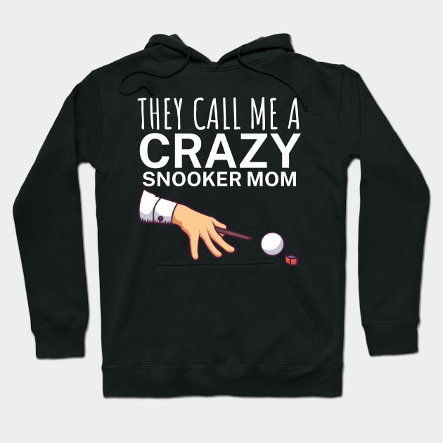 They call me a crazy snooker mom Hoodie by maxcode